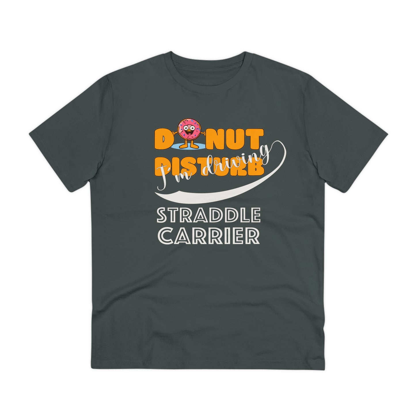 Donut Disturb I´m driving Straddle Carrier - Unisex Shirt