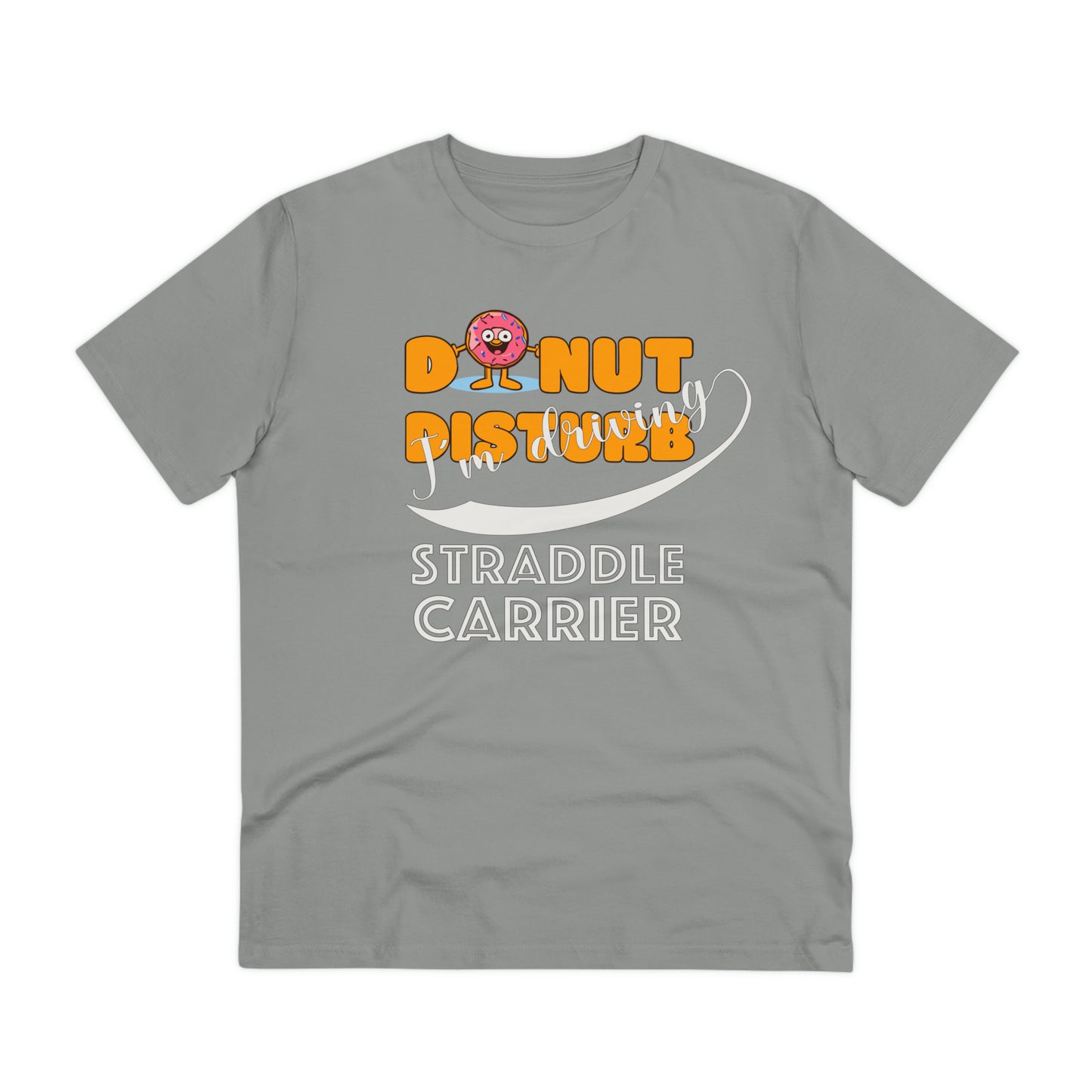 Donut Disturb I´m driving Straddle Carrier - Unisex Shirt