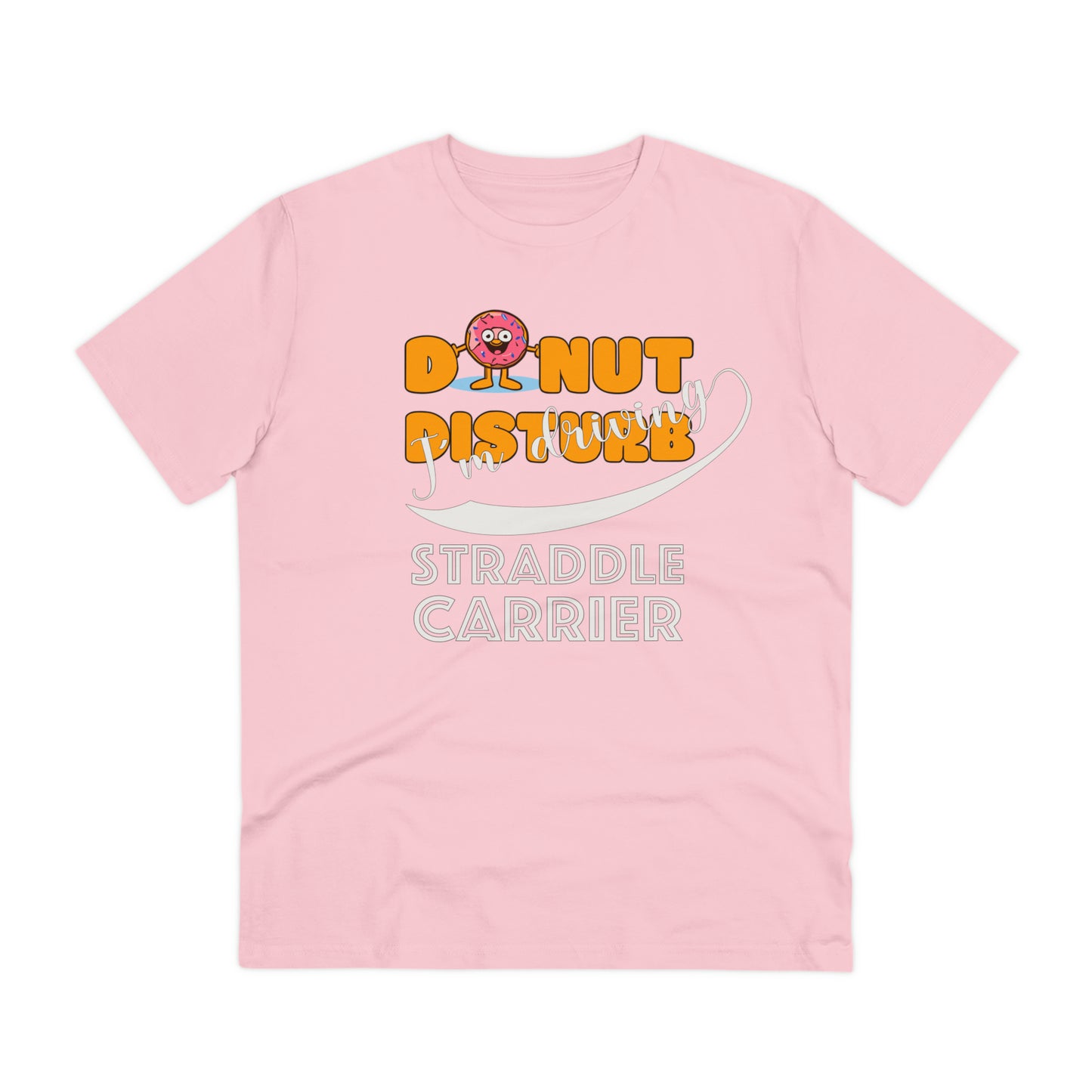 Donut Disturb I´m driving Straddle Carrier - Unisex Shirt