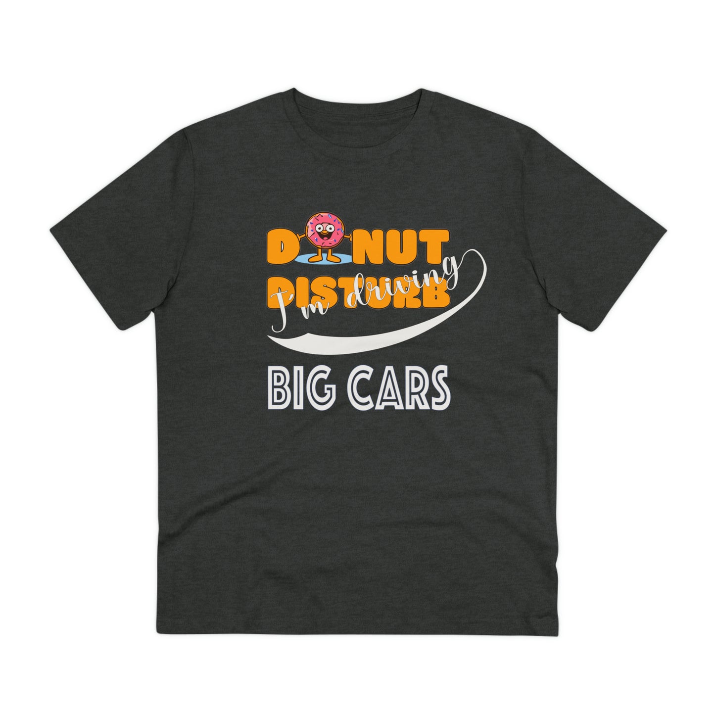 Donut Disturb I´m driving Big Cars - Unisex Shirt