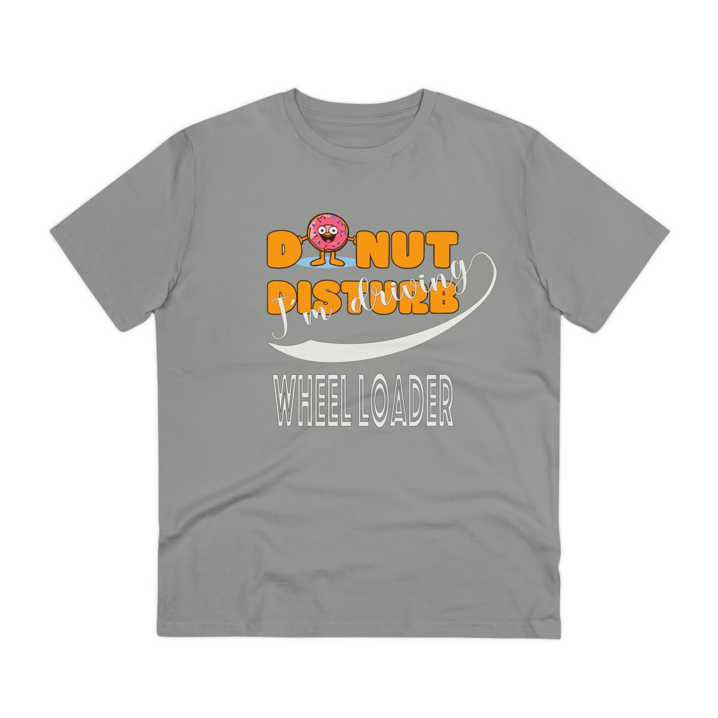 Donut Disturb I´m driving Wheel Loader - Unisex Shirt